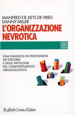 copertina L' organizzazione nevrotica. Una diagnosi in profondit&agrave; dei disturbi e delle patologie del comportamento organizzativo