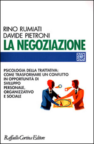 copertina La negoziazione. Psicologia della trattativa: come trasformare un conflitto in opportunità di sviluppo personale, organizzativo e sociale