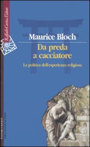 copertina Da preda a cacciatore. La politica dell'esperienza religiosa