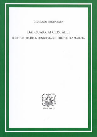 copertina Dai quark ai cristalli. Breve storia di un lungo viaggio dentro la materia. Ediz. ampliata