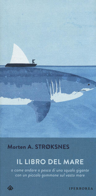 copertina Il libro del mare o come andare a pesca di uno squalo gigante con un piccolo gommone sul vasto mare
