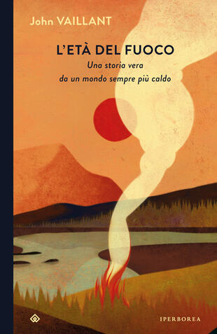 copertina L'età del fuoco. Una storia vera da un mondo sempre più caldo