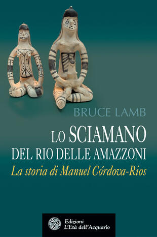 copertina Lo sciamano del Rio delle Amazzoni. La storia di Manuel Córdova-Rios
