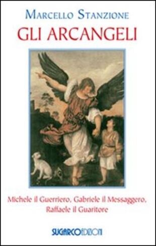 copertina Gli arcangeli. Michele il Guerriero, Gabriele il Messaggero, Raffaele il Guaritore