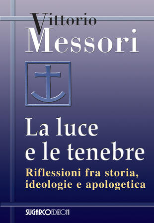 copertina La luce e le tenebre. Riflessioni fra storia, ideologie e apologetica