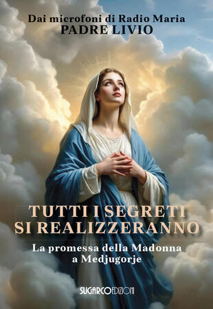 copertina Tutti i segreti si realizzeranno. La promessa della Madonna a Medjugorje