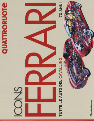 copertina Icons Ferrari. Tutte le auto del cavallino. 70 anni. Quattroruote. Ediz. illustrata