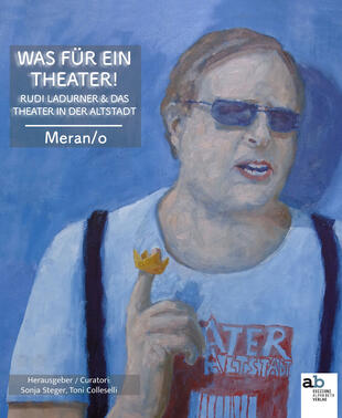 copertina Was für ein Theater! Rudi Ladurner & das Theater in der Altstadt