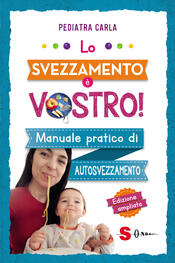 copertina Lo svezzamento è vostro! Manuale pratico di autosvezzamento