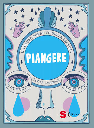 copertina Piangere. Il potere curativo delle lacrime. Ediz. illustrata