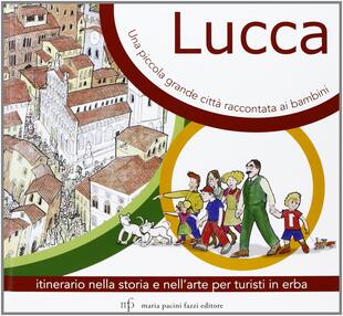 copertina Lucca, una piccola grande città raccontata ai bambini. Itinerario nella storia e nell'arte per turisti in Erba