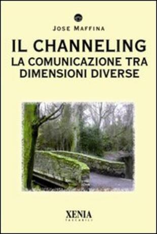 copertina Il channeling. La comunicazione tra dimensioni diverse
