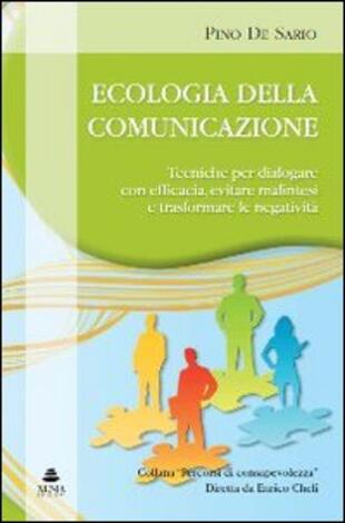 copertina Ecologia della comunicazione. Tecniche per dialogare con efficacia, evitare malintesi e trasformare le negatività
