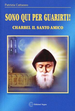 copertina Sono qui per guarirti. Charbel il santo amico