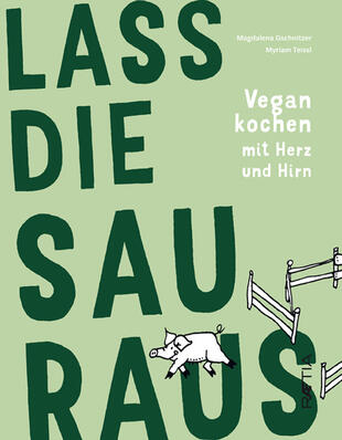 copertina Lass die Sau raus. Vegan kochen mit Herz und Hirn