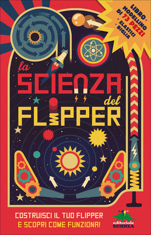 copertina La scienza del flipper. Costruisci il tuo flipper e scopri come funziona! Con gadget