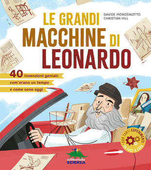 copertina Le grandi macchine di Leonardo. 40 invenzioni geniali: com'erano un tempo e come sono oggi