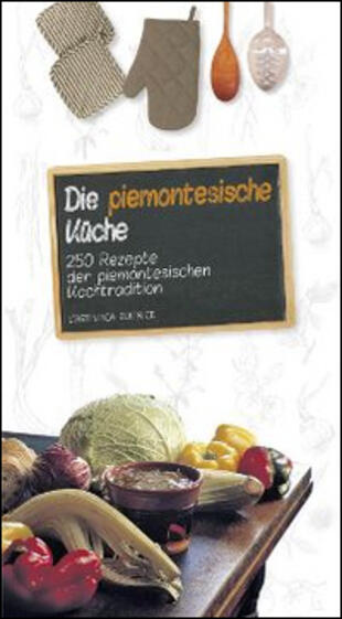 copertina Die piemontesische Küche. 250 Rezepte der piemontesichen Kochtradition