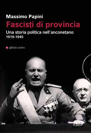 copertina Fascisti di provincia. Una storia politica nell'anconetano 1919-1945