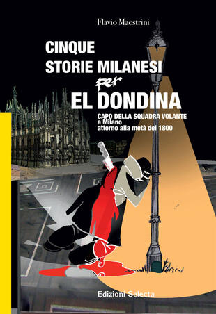 copertina Cinque storie Milanesi per El Dondina. Capo della squadra volante a Milano attorno alla metà dell'800