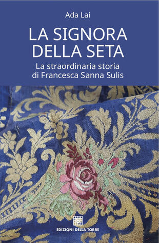 copertina La signora della seta. La straordinaria storia di Francesca Sanna Sulis