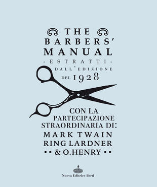 copertina The barber's manual. Estratti dall'edizione del 1928. Con la partecipazione straordinaria di: Mark Twain, Ring Lardner &amp; O. Henry