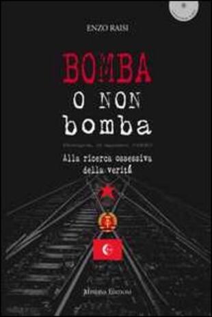 copertina Bomba o non bomba. Alla ricerca ossessiva della verit&agrave;
