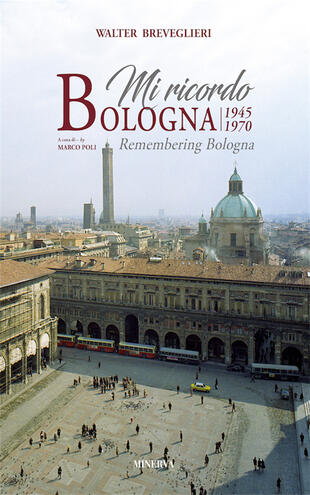 copertina Mi ricordo Bologna 1945-1970. Ediz. illustrata