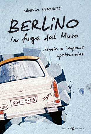 copertina Berlino. In fuga dal muro. Storie e imprese spettacolari