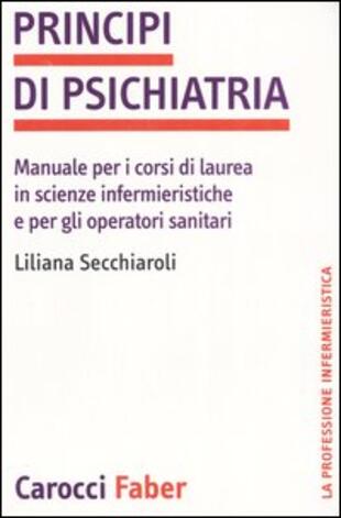 copertina Principi di psichiatria. Manuale per i corsi di laurea in scienze infermieristiche e per gli operatori sanitari