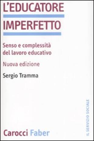copertina L' educatore imperfetto. Senso e complessità del lavoro educativo