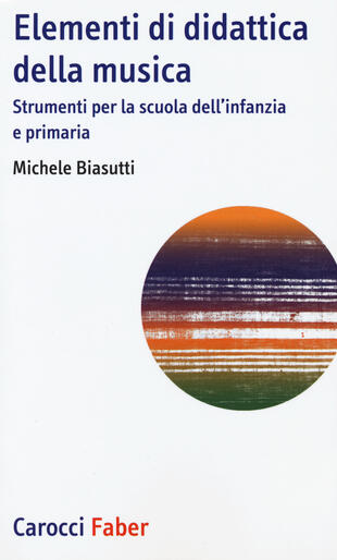 copertina Elementi di didattica della musica. Strumenti per la scuola dell'infanzia e primaria