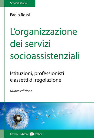 copertina L'organizzazione dei servizi socioassistenziali. Istituzioni, professionisti e assetti di regolazione. Nuova ediz.