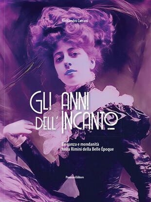 copertina Gli anni dell'incanto. Eleganza e mondanità nella Rimini della Belle Epoque