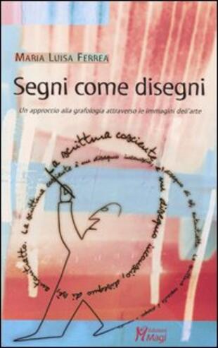 copertina Segni come disegni. Un approccio alla grafologia attraverso le immagini dell'arte