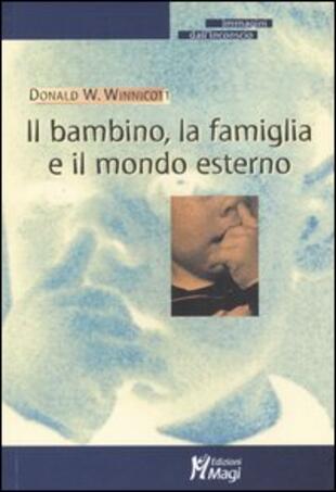copertina Il bambino, la famiglia e il mondo esterno