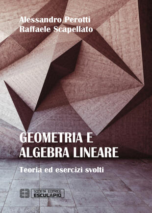 copertina Geometria e algebra lineare. Teoria ed esercizi risolti