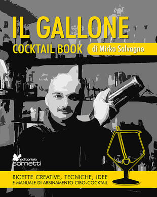 copertina Il gallone. Cocktail book. Ricette creative, tecniche, idee e manuale di abbinamento cibo-cocktail
