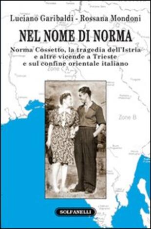 copertina Nel nome di Norma. Norma Cossetto, la tragedia dell'Istria e altre vicende a Trieste e sul confine orientale italiano