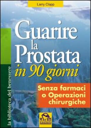 copertina Guarire la prostata in 90 giorni. Senza farmaci o operazioni chirurgiche