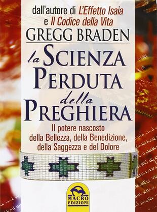 copertina La scienza perduta della preghiera. Il potere nascosto della bellezza, della benedizione, della saggezza e del dolore