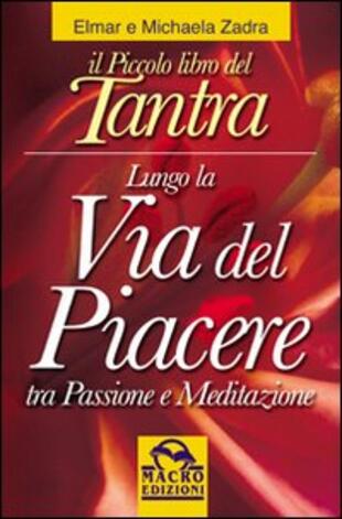copertina Il piccolo libro del tantra. Lungo la via del piacere tra passione e meditazione