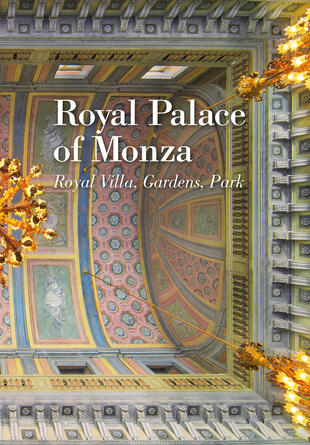 copertina Royal Palce of Monza. Royal villa, gardens, park
