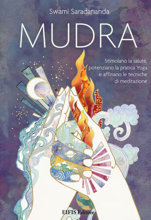 copertina Mudra. Stimolano la salute, potenziano la pratica Yoga e affinano le tecniche di meditazione