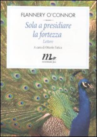copertina Sola a presidiare la fortezza. Lettere