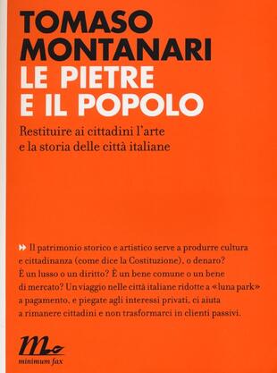 copertina Le pietre e il popolo. Restituire ai cittadini l'arte e la storia delle città italiane