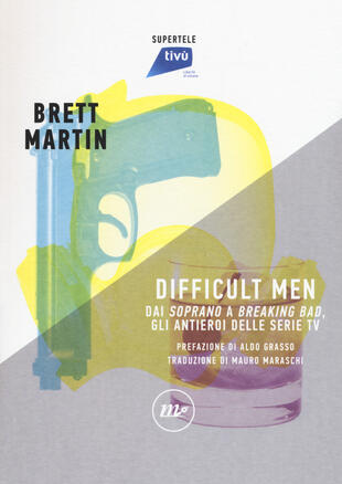 copertina Difficult men. Dai «Soprano» a «Breaking Bad», gli antieroi delle serie tv