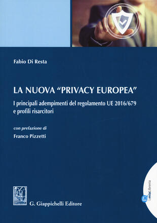copertina La nuova «privacy europea». I principali adempimenti del regolamento UE 2016/679 e profili risarcitori. Con Contenuto digitale per download e accesso on line