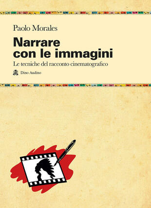copertina Narrare con le immagini. Le tecniche del racconto cinematografico dallo script allo shermo