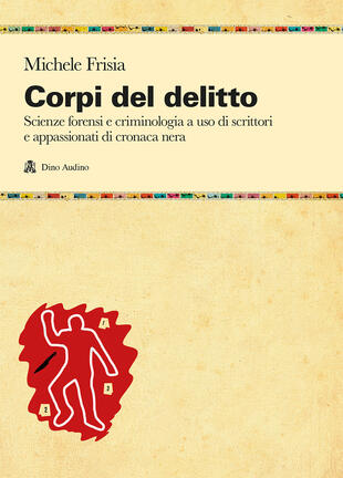 copertina Corpi del delitto. Scienze forensi e criminologia a uso di scrittori e appassionati di cronaca nera